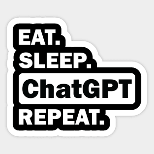 eat sleep ChatGPT repeat Sticker